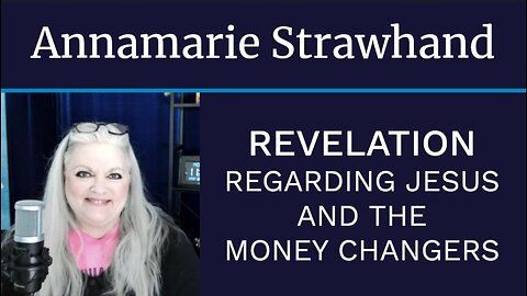 Annamarie Strawhand: Revelation Regarding Jesus and The Moneychangers