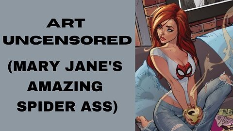 Art Uncensored (Mary Jane's Amazing Spider Ass)