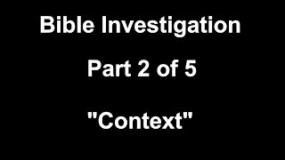 Bible Investigation: Part 2 of 5, "Context"