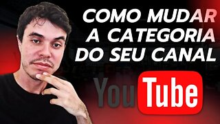 COMO MUDAR A CATEGORIA DO SEU CANAL DO YOUTUBE