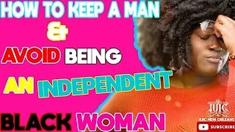 How to Keep your Man and avoid being an Independent Black Women