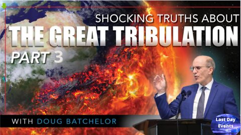 Doug Batchelor- (3/3) SHOCKING Truths About The Great Tribulation