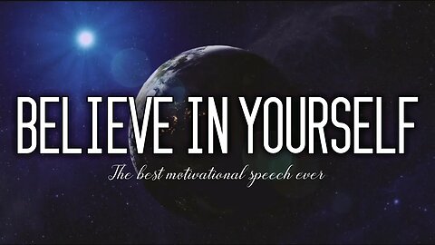 Believe in Yourself - One of the most inspiring speech ever