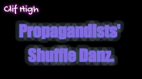 CLIF HIGH (SubStack AUDIO) - Propagandists' Shuffle Danz - April 11th, 2024