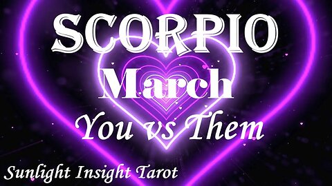 Scorpio *What You Will Have Together is Beautiful They'll Get The Help They Need* March You vs Them