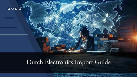 Navigating Customs: Importing Electronics from the Netherlands