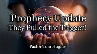 Prophecy Update: They Pulled the Trigger!