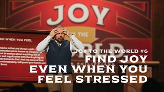 Joy To The World #6 - Find Joy Even When You Feel Stressed