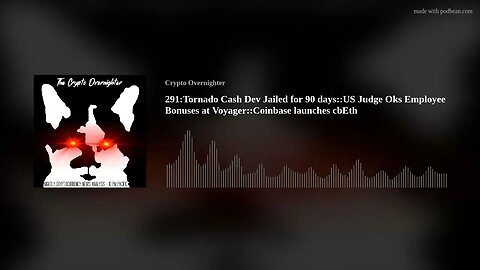 291:Tornado Cash Dev Jailed for 90 days::US Judge Oks Employee Bonuses at Voyager::Coinbase's cbEth