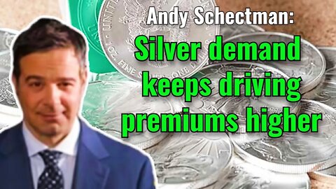 Andy Schectman: Silver demand driving premiums higher