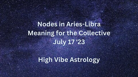 Aries-Libra Nodes July 17 '23 Potential Meaning for the Collective #astrology #highvibe #nodes