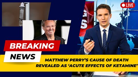 Matthew Perry’s Cause of Death Revealed as ‘Acute Effects of Ketamine’