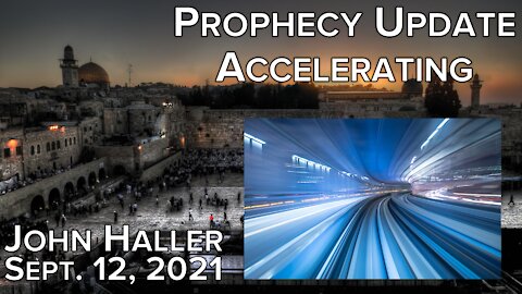 2021 09 12 John Haller's Prophecy Update "Accelerating"