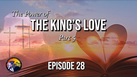 The Power of the King’s Love (Part 5) - Episode 28