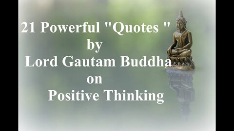 21 Powerful Quotes - Lord Buddha on Positive Thinking | Buddha Enlightenment| Can change Thoughts