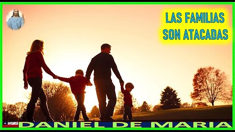 LAS FAMILIAS SON ATACADAS - MENSAJE DE JESUCRISTO A DANIEL DE MARIA 22 MARZO 2022