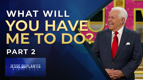 What Will You Have Me To Do?, Part 2 | Jesse Duplantis