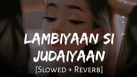 #lambiyan si judaiyan slowed reverb #lambiyan si judaiyan lyrics #lambiyan si judaiyan lofi #lambiya