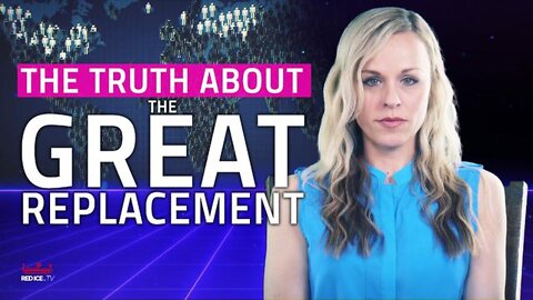 THE TRUTH ABOUT THE GREAT REPLACEMENT - Red Ice TV 5/21/22
