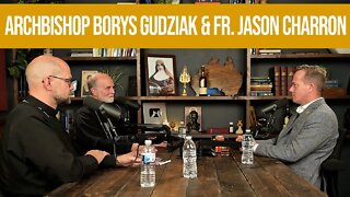 Eastern Catholicism and The State of Ukraine w/ Archbishop Borys Gudziak & Fr. Jason Charron