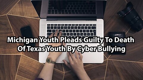 Michigan Youth Pleads Guilty To Death Of Texas Youth By Cyber Bullying