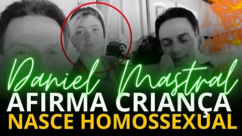 "Daniel Mastral e a polêmica afirmação: Crianças nascem homossexuais?"