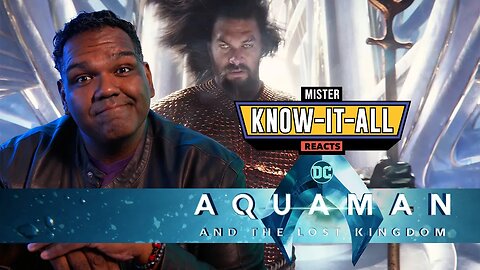 Mr. Know-It-All Reacts to the Aquaman and The Lost Kingdom Trailer