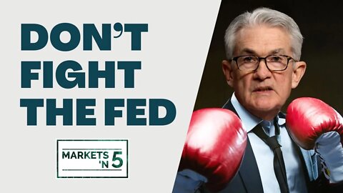 Don’t Fight the Fed | Markets 'N5 - Episode 44