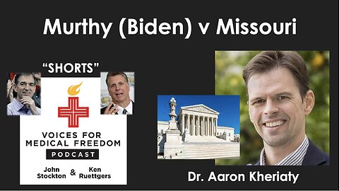 V-Shorts with Dr. Aaron Kheriaty: Plaintiff in Murthy (Biden) v Missouri
