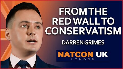 Darren Grimes | From the Red Wall to Conservatism | NatCon UK