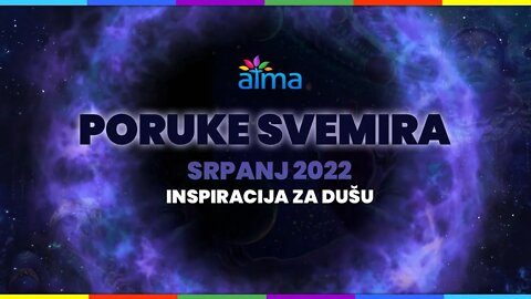 "PORUKE SVEMIRA" / SRPANJ 2022 - INSPIRACIJA ZA DUŠU / ATMA