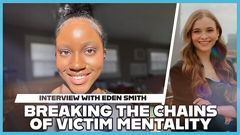 Hannah Faulkner and Eden Smith | Breaking the Chains of Victim Mentality