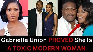 Gabrielle Union EXPOSED Herself As A Masculine Toxic Modern Women