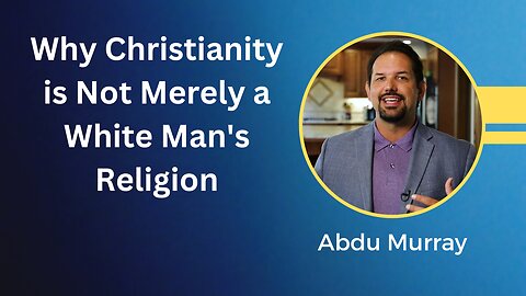 Abdu Murray - Why Christianity is Not Merely a White Man's Religion