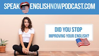 #126 Did you stop improving your English? Here’s why.