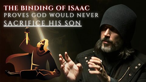 The Binding of Isaac proves God would never Sacrifice His Son