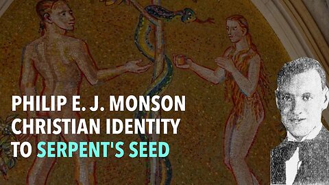 Philip E. J. Monson: Christian Identity to Serpent's Seed