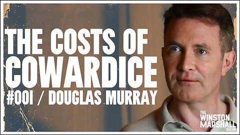 Douglas Murray - Cowardice Is Killing The West | The Winston Marshall Show #001
