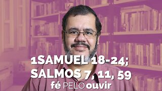 1SAMUEL 18-24; SALMOS 7, 11, 59 | #féPELOouvir