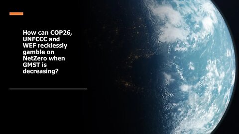 How can COP26, UNFCCC and WEF recklessly gamble on NetZero when GMST is decreasing?