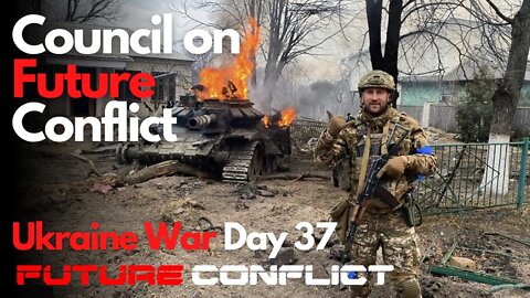 Ukraine War: Day 37 - CFC