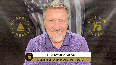 The Power of Vision | Give Him 15: Daily Prayer with Dutch | June 6, 2022