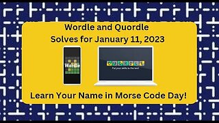 Wordle and Quordle of the Day for January 11, 2023 .. Happy Learn Your Name in Morse Code Day!