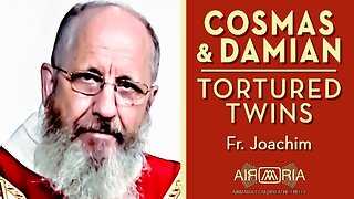 Saintly Twins Cosmas & Damian: Tortured, But Steadfast in Martyrdom - September 26, 2023 - Ave Maria! HOMILY