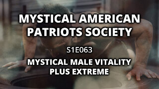 S1E063: Mystical Male Vitality Plus Extreme