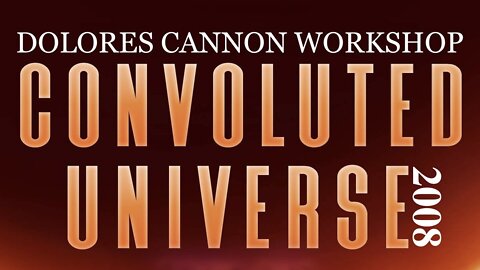 Dolores Cannon—“What is God?”: Convoluted Universe & The Three Waves of Volunteers (2008 Full Seminar)