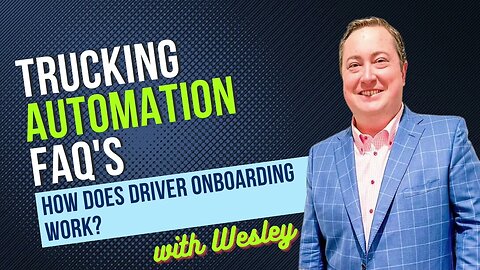 Trucking Automation FAQ's with Wesley - How Does Driver Onboarding Work?