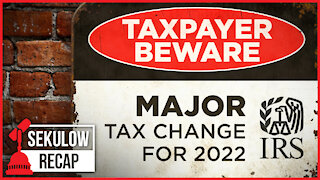 Taxpayer Beware: MAJOR Tax Change for 2022