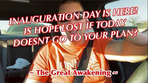 Inauguration Day Is Here! Is Hope Lost If Today Doesn’t Go To YOUR Plan? ~ The Great Awakening ~