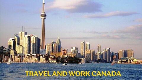 How to Travel and work in Canada